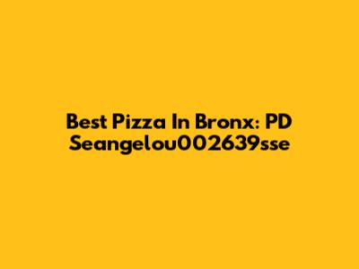 Best Pizza In Bronx: PD Seangelou002639sse
