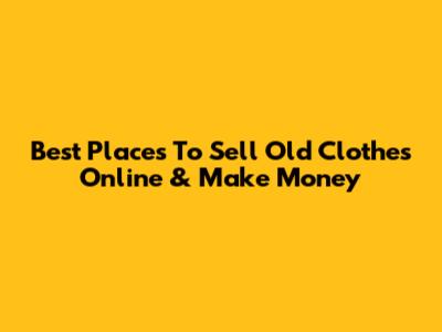 Best Places To Sell Old Clothes Online & Make Money
