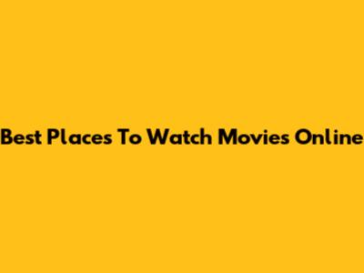 Best Places To Watch Movies Online