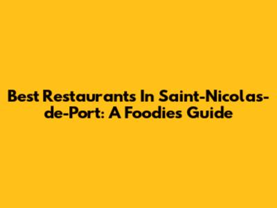 Best Restaurants In Saint-Nicolas-de-Port: A Foodie's Guide
