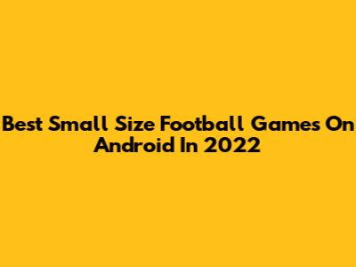 Best Small Size Football Games On Android In 2022
