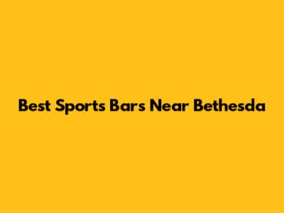 Best Sports Bars Near Bethesda