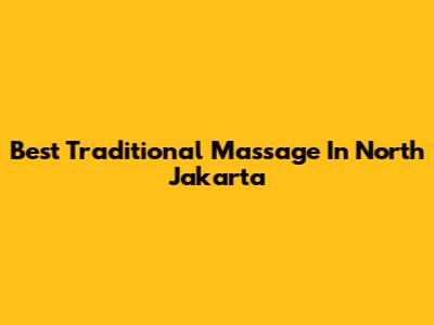 Best Traditional Massage In North Jakarta