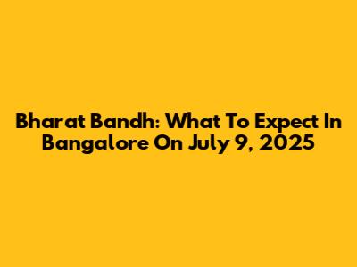 Bharat Bandh: What To Expect In Bangalore On July 9, 2025