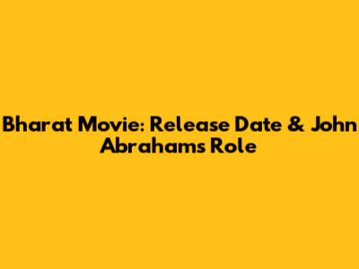 Bharat Movie: Release Date & John Abraham's Role