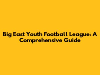 Big East Youth Football League: A Comprehensive Guide