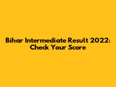 Bihar Intermediate Result 2022: Check Your Score
