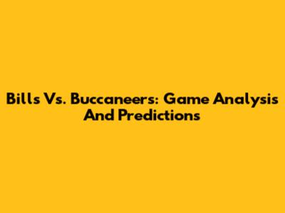Bills Vs. Buccaneers: Game Analysis And Predictions