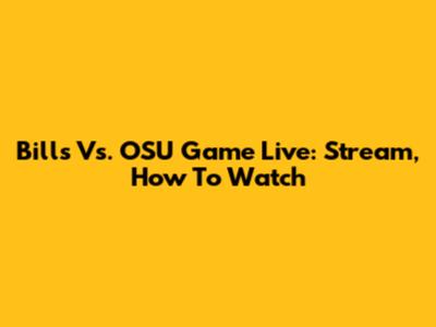 Bills Vs. OSU Game Live: Stream, How To Watch