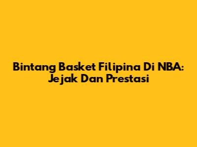Bintang Basket Filipina Di NBA: Jejak Dan Prestasi