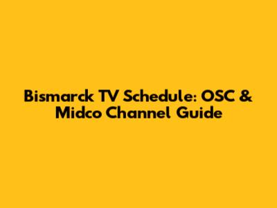 Bismarck TV Schedule: OSC & Midco Channel Guide
