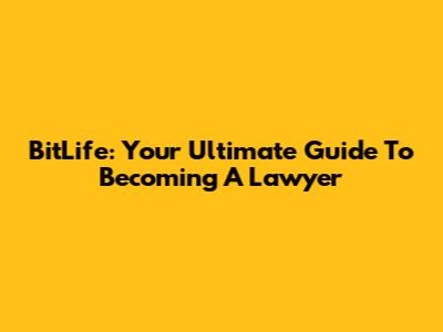 BitLife: Your Ultimate Guide To Becoming A Lawyer