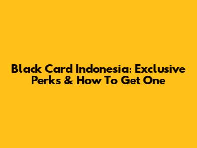 Black Card Indonesia: Exclusive Perks & How To Get One