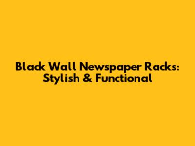 Black Wall Newspaper Racks: Stylish & Functional