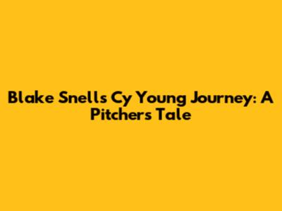 Blake Snell's Cy Young Journey: A Pitcher's Tale