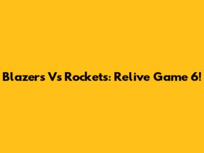 Blazers Vs Rockets: Relive Game 6!