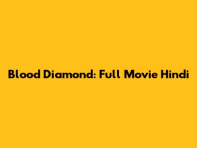 Blood Diamond: Full Movie Hindi