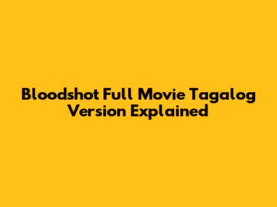 Bloodshot Full Movie Tagalog Version Explained