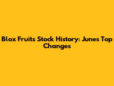 Blox Fruits Stock History: June's Top Changes
