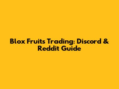 Blox Fruits Trading: Discord & Reddit Guide