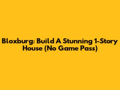 Bloxburg: Build A Stunning 1-Story House (No Game Pass)