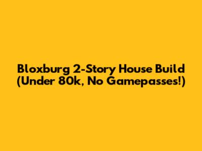 Bloxburg 2-Story House Build (Under 80k, No Gamepasses!)
