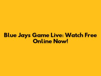 Blue Jays Game Live: Watch Free Online Now!