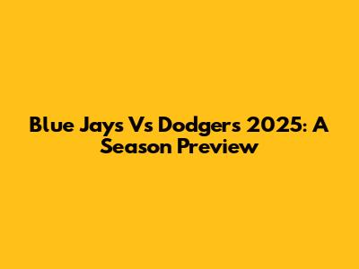 Blue Jays Vs Dodgers 2025: A Season Preview