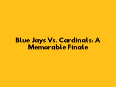 Blue Jays Vs. Cardinals: A Memorable Finale