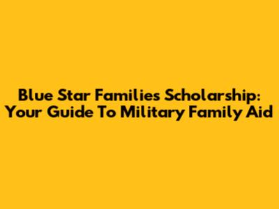 Blue Star Families Scholarship: Your Guide To Military Family Aid