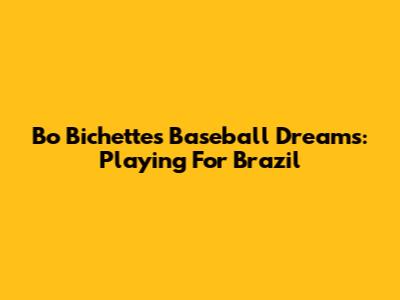 Bo Bichette's Baseball Dreams: Playing For Brazil