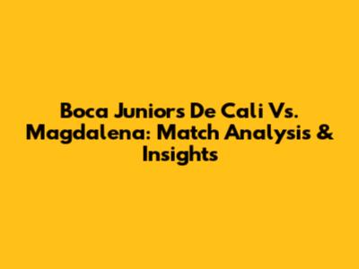 Boca Juniors De Cali Vs. Magdalena: Match Analysis & Insights