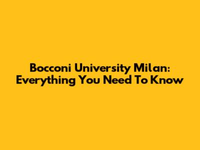 Bocconi University Milan: Everything You Need To Know