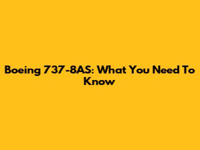 Boeing 737-8AS: What You Need To Know