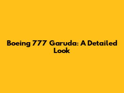 Boeing 777 Garuda: A Detailed Look