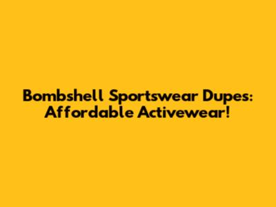 Bombshell Sportswear Dupes: Affordable Activewear!