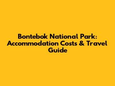 Bontebok National Park: Accommodation Costs & Travel Guide