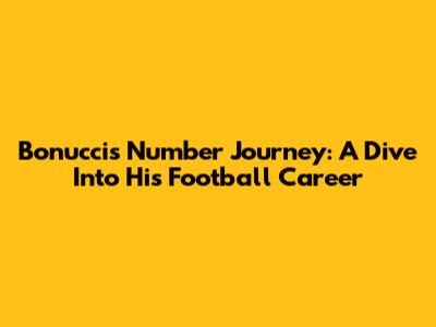 Bonucci's Number Journey: A Dive Into His Football Career