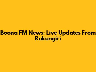 Boona FM News: Live Updates From Rukungiri