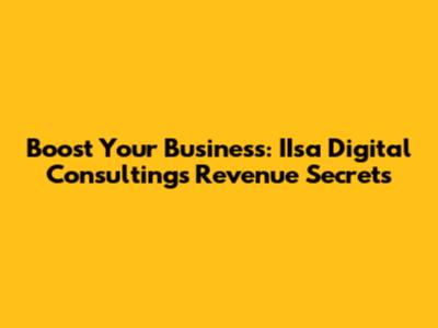Boost Your Business: IIsa Digital Consulting's Revenue Secrets