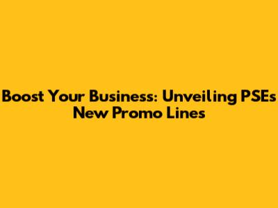 Boost Your Business: Unveiling PSE's New Promo Lines