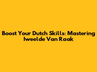 Boost Your Dutch Skills: Mastering 'Iweelde Van Raak'