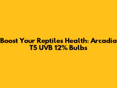 Boost Your Reptile's Health: Arcadia T5 UVB 12% Bulbs