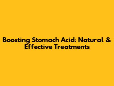 Boosting Stomach Acid: Natural & Effective Treatments