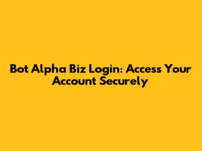 Bot Alpha Biz Login: Access Your Account Securely