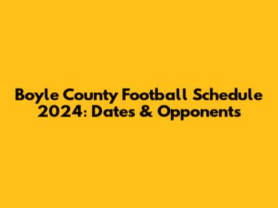 Boyle County Football Schedule 2024: Dates & Opponents