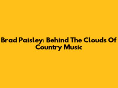 Brad Paisley: Behind The Clouds Of Country Music