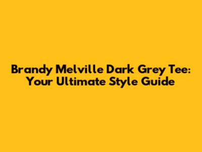 Brandy Melville Dark Grey Tee: Your Ultimate Style Guide