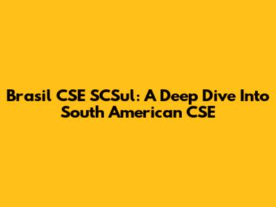 Brasil CSE SCSul: A Deep Dive Into South American CSE