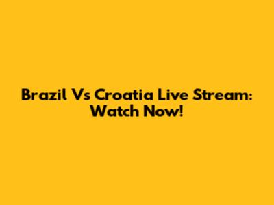Brazil Vs Croatia Live Stream: Watch Now!